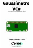 Enviando A Medição De Gaussímetro Para Monitoramento No Vc# Com A Raspberry Pi Programada Em Python (eBook, PDF)