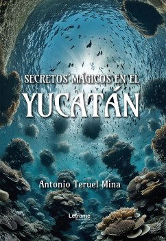 Secretos mágicos en el Yucatán (eBook, ePUB) - Teruel Mina, Antonio