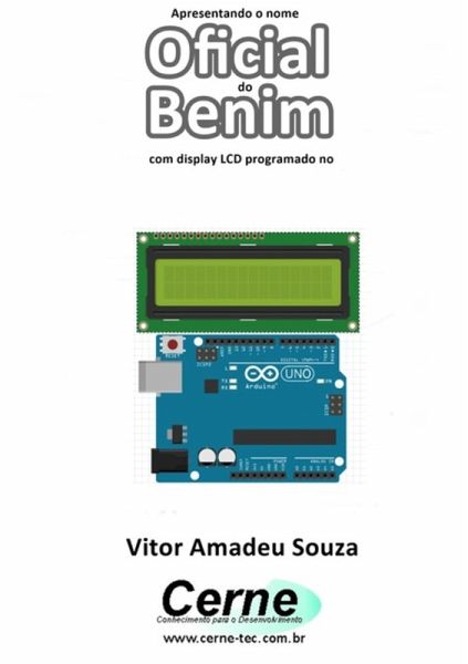 Apresentando O Nome Oficial Do Benim Com Display Lcd Programado No Arduino (eBook, PDF)