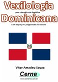 Vexilologia Para A Bandeira Da República Dominicana Com Display Tft Programado No Arduino (eBook, PDF)