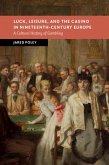 Luck, Leisure, and the Casino in Nineteenth-Century Europe