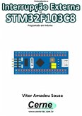 Entendendo A Interrupção Externa No Stm32f103c8 Programado Em Arduino (eBook, PDF)