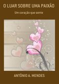O Luar Sobre Uma Paixão (eBook, PDF)