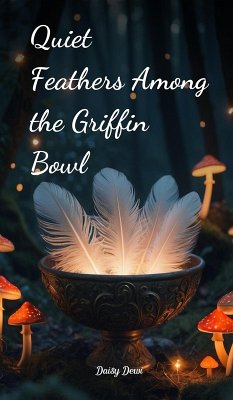 Cover Quiet Feathers Among the Griffin Bowl