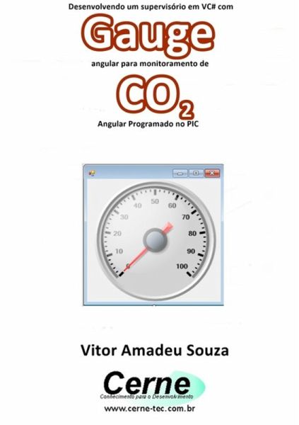 Desenvolvendo Um Supervisório Em Vc# Com Gauge Angular Para Monitoramento De Co2 Programado No Pic (eBook, PDF) Desenvolvendo Um Supervisório Em Vc# Com Gauge Angular Para Monitoramento De Co2 Programado No Pic (eBook, PDF)