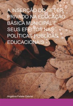 Cover A Inserção Do Setor Privado Na Educação Básica Municipal E Seus Efeitos Nas Políticas Públicas Educacionais (eBook, PDF)