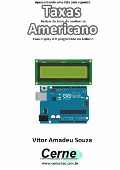 Apresentando Uma Lista Com Algumas Taxas Básicas De Juros Do Continente Americano Com Display Lcd Programado No Arduino (eBook, PDF) - Souza, Vitor Amadeu