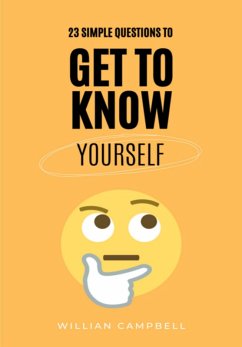23 Simple Questions To Get To Know Yourself (eBook, PDF) - Campbell, Willian