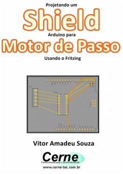 Projetando Um Shield Arduino Para Motor De Passo Usando O Fritzing (eBook, PDF) - Souza, Vitor Amadeu
