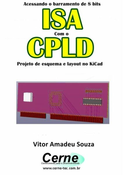 Acessando O Barramento De 8 Bits Isa Com O Clpd Projeto De Esquema E Layout No Kicad (eBook, PDF) Acessando O Barramento De 8 Bits Isa Com O Clpd Projeto De Esquema E Layout No Kicad (eBook, PDF)