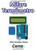 Escrevendo E Lendo No Leitor Mifare Com A Medição De Termômetro Programado No Arduino (eBook, PDF)