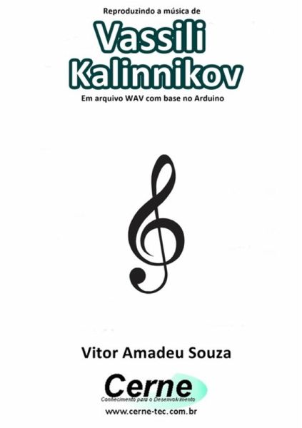 Reproduzindo A Música De Vassili Kalinnikov Em Arquivo Wav Com Base No Arduino (eBook, PDF) Reproduzindo A Música De Vassili Kalinnikov Em Arquivo Wav Com Base No Arduino (eBook, PDF)