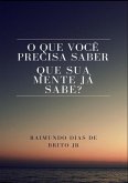 O Que Você Precisa Saber Que Sua Mente Já Sabe? (eBook, PDF)