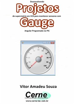 Desenvolvendo Projetos De Supervisório Em Vc# Para Monitorar Sensores Com Gauge Angular Programado No Pic (eBook, PDF) - Souza, Vitor Amadeu