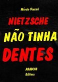 Nietzsche Não Tinha Dentes (eBook, PDF)