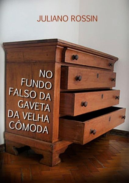 No Fundo Falso Da Gaveta Da Velha Cômoda (eBook, PDF) No Fundo Falso Da Gaveta Da Velha Cômoda (eBook, PDF)