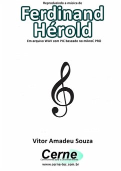 Reproduzindo A Música De Ferdinand Hérold Em Arquivo Wav Com Pic Baseado No Mikroc Pro (eBook, PDF) - Souza, Vitor Amadeu