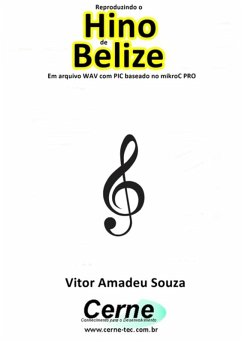 Cover Reproduzindo O Hino De Belize Em Arquivo Wav Com Pic Baseado No Mikroc Pro (eBook, PDF)