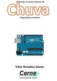 Utilizando Um Sensor Detector De Chuva Programado No Arduino (eBook, PDF)