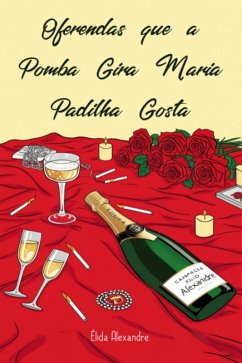 Oferendas Que A Pomba Gira Maria Padilha Gosta (eBook, PDF) Cover Oferendas Que A Pomba Gira Maria Padilha Gosta (eBook, PDF)