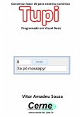 Conversor Base 10 Para Sistema Numérico Tupi Programado Em Visual Basic (eBook, PDF)