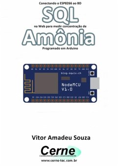 Conectando O Esp8266 Ao Bd Sql Na Web Para Medir Concentração De Amônia Programado Em Arduino (eBook, PDF) - Souza, Vitor Amadeu