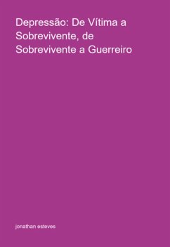 Cover Depressão: De Vítima A Sobrevivente, De Sobrevivente A Guerreiro (eBook, PDF)
