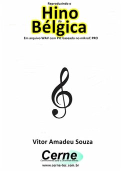 Cover Reproduzindo O Hino Da Bélgica Em Arquivo Wav Com Pic Baseado No Mikroc Pro (eBook, PDF)