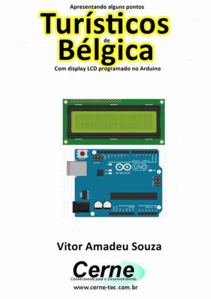 Apresentando Alguns Pontos Turísticos Da Bélgica Com Display Lcd Programado No Arduino (eBook, PDF) Apresentando Alguns Pontos Turísticos Da Bélgica Com Display Lcd Programado No Arduino (eBook, PDF)