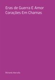 Eras De Guerra E Amor Corações Em Chamas (eBook, PDF)