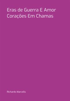 Eras De Guerra E Amor Corações Em Chamas (eBook, PDF) - Marcells, Richards