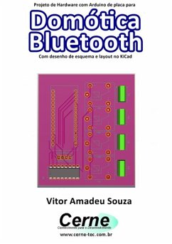 Projeto De Hardware Com Arduino De Placa Para Domótica Bluetooth Com Desenho De Esquema E Layout No Kicad (eBook, PDF) - Souza, Vitor Amadeu