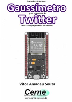 Enviando A Medição De Um Gaussímetro Para Uma Conta Do Twitter Com Esp32 Programado Em Arduino (eBook, PDF) - Souza, Vitor Amadeu