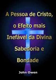 A Pessoa De Cristo, O Efeito Mais Inefável Da Divina Sabedoria E Bondade (eBook, PDF)