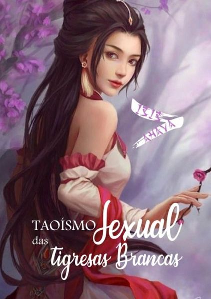 Taoísmo Sexual Das Tigresas Brancas (eBook, PDF) Taoísmo Sexual Das Tigresas Brancas (eBook, PDF)