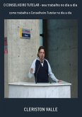 O Conselheiro Tutelar - Seu Trabalho No Dia A Dia (eBook, PDF)
