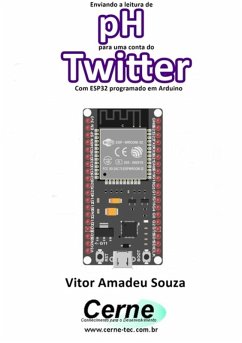 Enviando A Concentração De Ph Para Uma Conta Do Twitter Com Esp32 Programado Em Arduino (eBook, PDF) - Souza, Vitor Amadeu