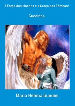 A Força Dos Machos E A Graça Das Fêmeas! (eBook, PDF) - Guedes, Maria Helena A Força Dos Machos E A Graça Das Fêmeas! (eBook, PDF) - Guedes, Maria Helena