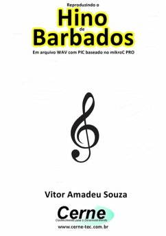 Reproduzindo O Hino De Barbados Em Arquivo Wav Com Pic Baseado No Mikroc Pro (eBook, PDF) - Souza, Vitor Amadeu