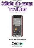Enviando A Medição De Célula De Carga Para Uma Conta Do Twitter Com Esp32 Programado Em Arduino (eBook, PDF)