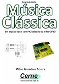 Reproduzindo Música Clássica Em Arquivo Wav Com Pic Baseado No Mikroc Pro (eBook, PDF)