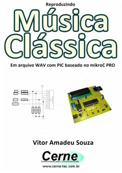 Reproduzindo Música Clássica Em Arquivo Wav Com Pic Baseado No Mikroc Pro (eBook, PDF) - Souza, Vitor Amadeu