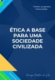 Ética A Base Para Uma Sociedade Civilizada (eBook, PDF)
