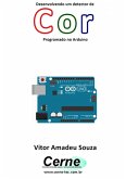 Desenvolvendo Um Detector De Cor Programado No Arduino (eBook, PDF)