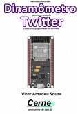 Enviando A Medição De Um Dinamômetro Para Uma Conta Do Twitter Com Esp32 Programado Em Arduino (eBook, PDF)