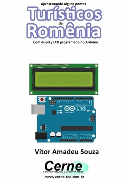 Apresentando Alguns Pontos Turísticos Da Romênia Com Display Lcd Programado No Arduino (eBook, PDF) Apresentando Alguns Pontos Turísticos Da Romênia Com Display Lcd Programado No Arduino (eBook, PDF)