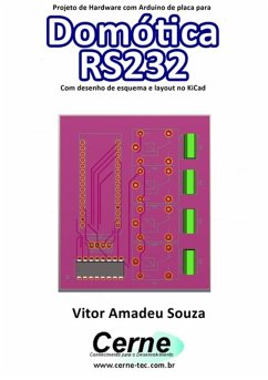 Projeto De Hardware Com Arduino De Placa Para Domótica Rs232 Com Desenho De Esquema E Layout No Kicad (eBook, PDF) - Souza, Vitor Amadeu