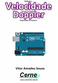 Medindo A Velocidade Através Do Efeito Doppler Programado No Arduino (eBook, PDF)