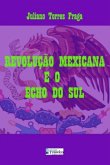 Revolução Mexicana E O Echo Do Sul (eBook, PDF)