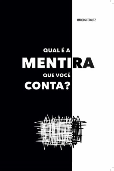 Qual É A Mentira Que Você Conta? (eBook, PDF)